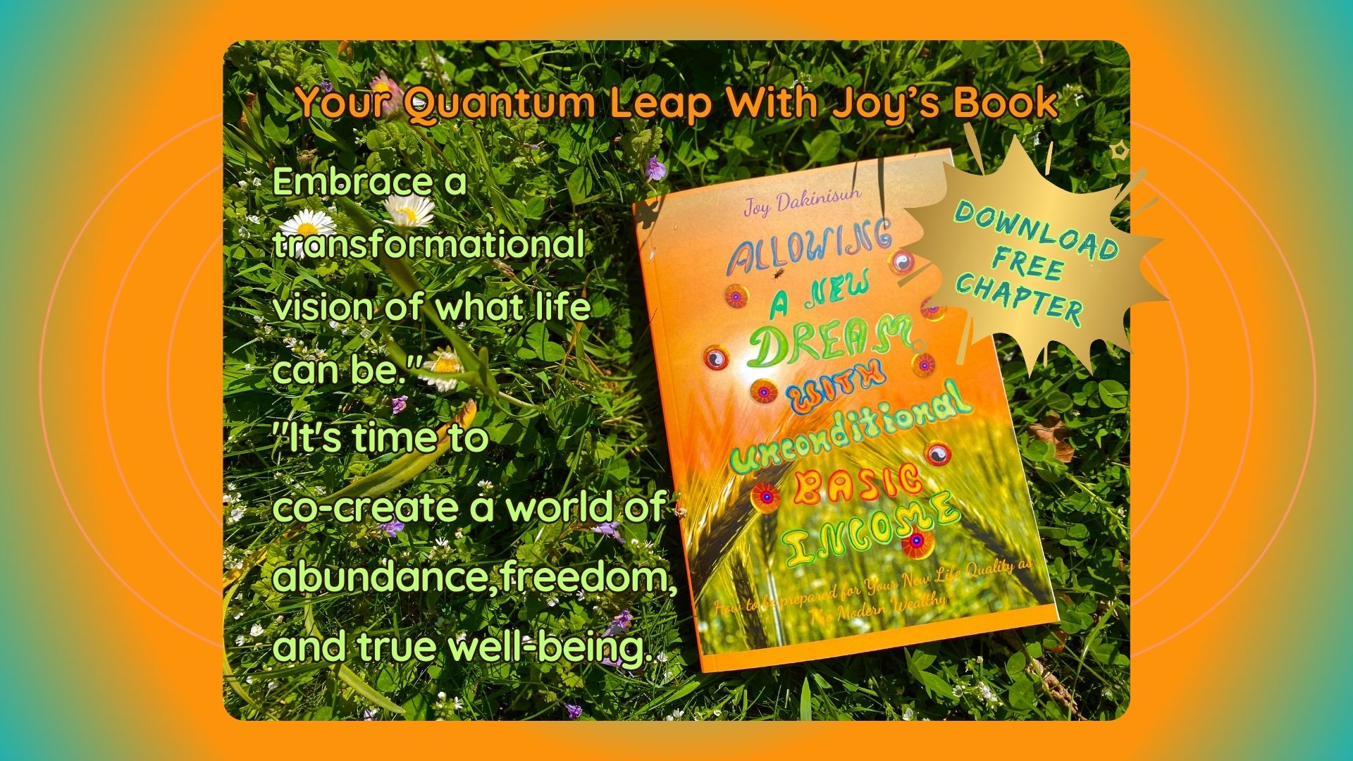 Your First Step facing change, your quantum leap, with Joys Book_Allowing a new Dream with unconditional basic income_How to be prepared for your New Life Quality as The Modern Wealthy_Embrace a transformational vision of what life can be today in this new paradigm in a fundamentally changing world