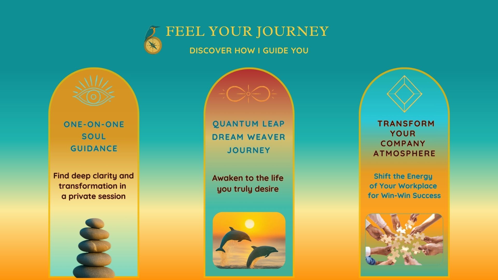 QuantumLeapWithJoy_Your Guiding Light through transformational change_Offers_1. One on One Soul Guidance_2. Quantum Leap Dream WeaverJourney_3. Transform Your Company Atmosphere with shifting the energy of your Workplace for Win-Win-Success and aligned Team Work