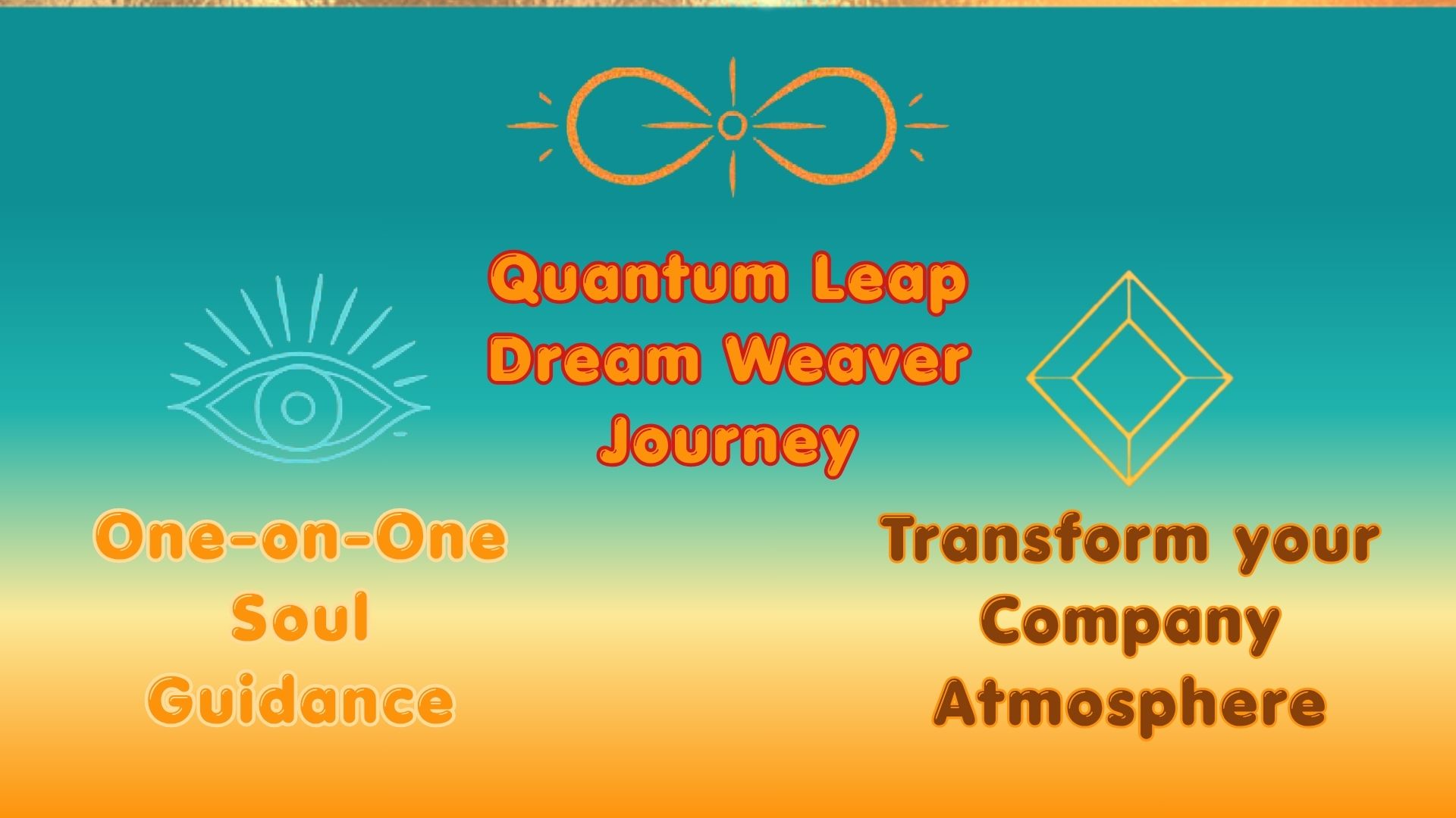 QuantumLeapWithJoy_Your Guiding Light through transformational change_Offers_1. One on One Soul Guidance_2. Quantum Leap Dream WeaverJourney_3. Transform Your Company Atmosphere with shifting the energy of your Workplace for Win-Win-Success and aligned Team Work